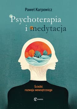 Psychoterapia i medytacja Ścieżki rozwoju wewnętrznego - Paweł Karpowicz