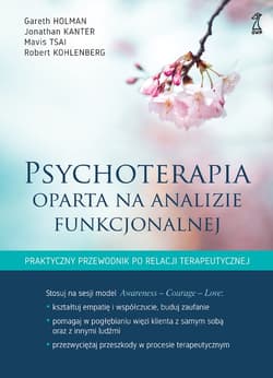 Psychoterapia oparta na analizie funkcjonalnej - ebook - Holman Gareth, Kanter Jonathan, Mavis Tsai, Robert Kohlenberg