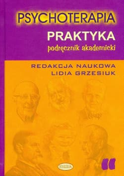 Psychoterapia Praktyka Podręcznik akademicki - Lidia Grzesiuk (red.)