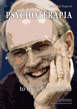 Psychoterapia to nie to, co myślisz Psychoterapeutyczne zaangażowanie w proces życia
