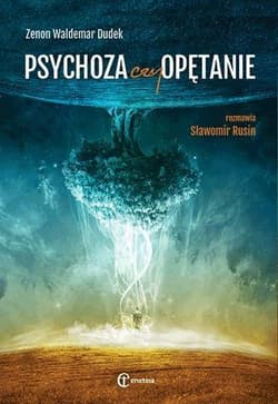 Psychoza czy opętanie Psychologia jungowska wobec wyzwań cywilizacji - Dudek Zenon Waldemar, Rusin Sławomir