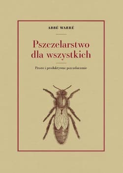 Pszczelarstwo dla wszystkich Proste i produktywne pszczelarzenie