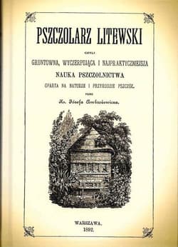 Pszczolarz litewski czyli gruntowna, wyczerpująca i najpraktyczniejsza nauka pszczolnictwa - Józef Abramowicz