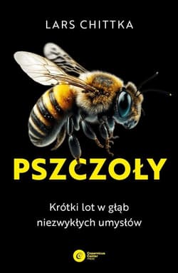 Pszczoły Krótki lot w głąb niezwykłych umysłów - Lars Chittka