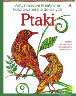 Ptaki Antystresowe kreatywne kolorowanie dla dorosłych Sztuka relaksu i rozrywki - Valentina Harper