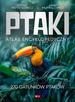 Ptaki. Atlas Encyklopedyczny - Przybyłowicz Anna