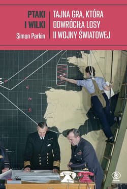 Ptaki i wilki. Tajna gra, która odwróciła losy II wojny światowej - ebook - Simon Parkin