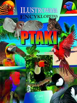 Ptaki Ilustrowana encyklopedia - Opracowanie Zbiorowe