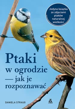Ptaki w ogrodzie — jak je rozpoznawać wyd. 2025 - Daniela Strauss