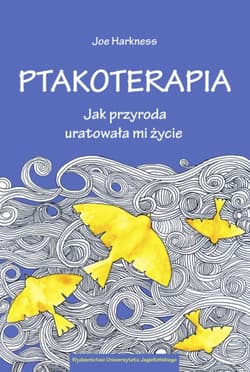 Ptakoterapia Jak przyroda uratowała mi życie - Joe Harkness