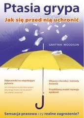 Ptasia Grypa. Jak się Przed nią Uchronić - Woodson Grattan