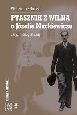 Ptasznik z Wilna o Józefie Mackiewiczu zarys monograficzny - Bolecki Włodzimierz