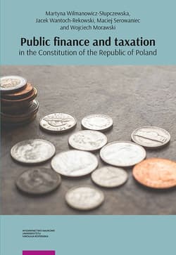 Public finance and taxation in the Constitution of the Republic of Poland - Wilmanowicz-Słupczewska Martyna, Wantoch-Rekowski Jacek