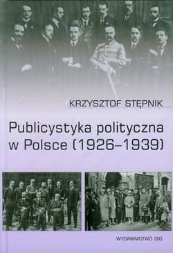 Publicystyka polityczna w Polsce 1926-1939 - Stępnik Krzysztof
