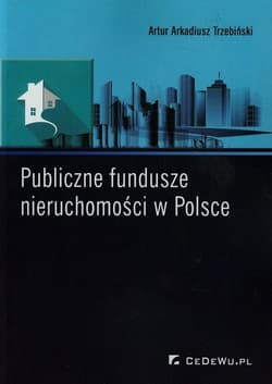 Publiczne fundusze nieruchomości w Polsce - Trzebiński Artur Arkadiusz