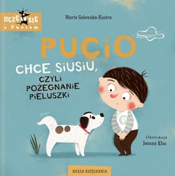Pucio chce siusiu, czyli pożegnanie pieluszki - Marta Galewska-Kustra, Joanna Kłos