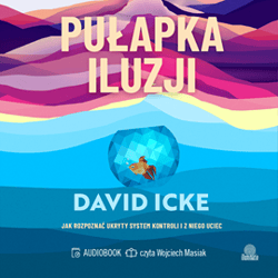 Pułapka iluzji. Jak rozpoznać ukryty system kontroli i z niego uciec - audiobook - David Icke