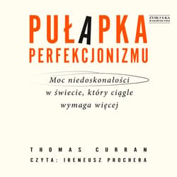 Pułapka perfekcjonizmu. Moc niedoskonałości w świecie, który ciągle wymaga więcej - audiobook - Thomas Curran