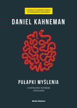 Pułapki myślenia. O myśleniu szybkim i wolnym - Daniel Kahneman