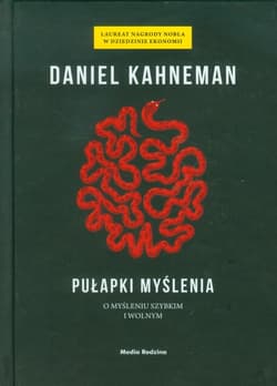 Pułapki myślenia. O myśleniu szybkim i wolnym - Daniel Kahneman