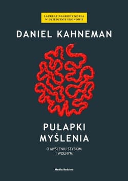 Pułapki myślenia O myśleniu szybkim i wolnym - Daniel Kahneman