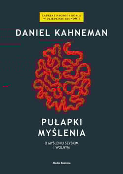 Pułapki myślenia O myśleniu szybkim i wolnym - Daniel Kahneman