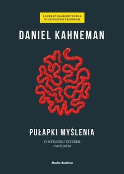 Pułapki myślenia. O myśleniu szybkim i wolnym