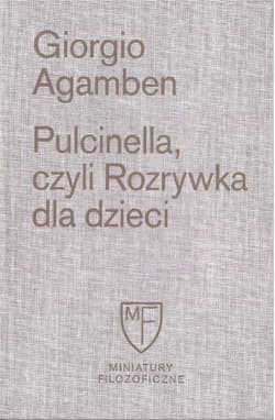 Pulcinella czyli Rozrywka dla dzieci - Giorgio Agamben