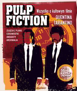 Pulp Fiction. Wszystko o kultowym filmie Quentina Tarantino - Jason Bailey