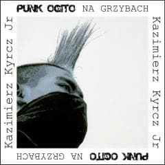 Punk Ogito na grzybach - Kazimierz Kyrcz, Kyrcz Jr Kazimierz