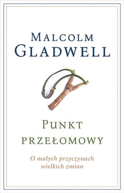 Punkt przełomowy. O małych przyczynach wielkich zmian - Malcolm Gladwell