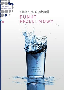 Punkt przełomowy. O małych przyczynach wielkich zmian - Malcolm Gladwell