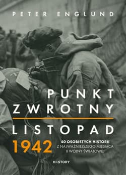 Punkt zwrotny. Listopad 1942. 40 osobistych historii z najważniejszego miesiąca II wojny światowej - Peter Englund