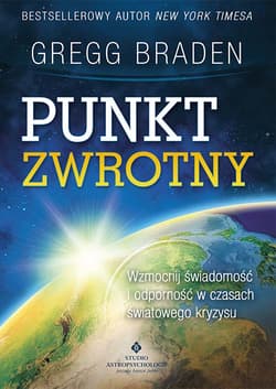 Punkt zwrotny. Transformacja świadomości w czasach światowego przełomu wyd. 2021 - Braden Gregg