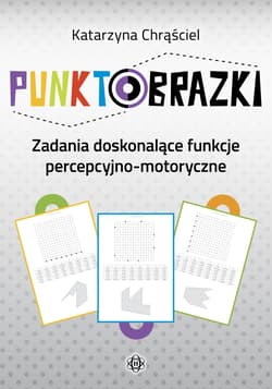 Punktobrazki Zadania doskonalące funkcje percepcyjno-motoryczne - Katarzyna Chrąściel
