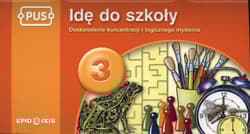 PUS Idę do szkoły 3 - Doskonalenie koncentracji i logicznego myślenia - Maria Gudula