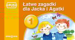 PUS Łatwe zagadki dla Jacka i Agatki 1 Najbliższe otoczenie dziecka