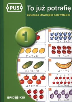 PUS To już potrafię 1 Ćwiczenia utrwalająco sprawdzające dla dzieci w klasach I-II - Jadwiga Dejko