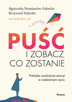 Puść i zobacz, co zostanie - ebook - Siemianów-Szkarłat Agnieszka, Szkarłat Krzysztof