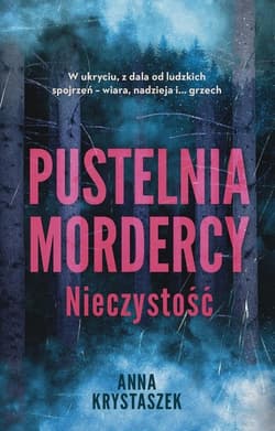 Pustelnia mordercy Nieczystość - Anna Krystaszek