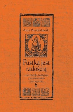 Pustka jest radością, czyli filozofia buddyjska z przymrużeniem (trzeciego) oka - Artur Przybysławski