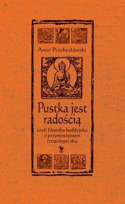 Pustka jest radością czyli filozofia buddyjska z przymrużeniem (trzeciego) oka