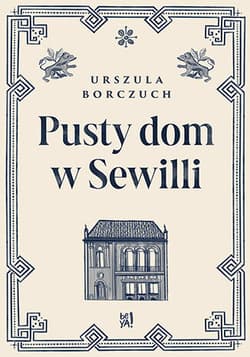 Pusty dom w Sewilli - Urszula Borczuch