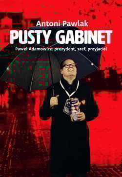 Pusty gabinet Paweł Adamowicz: prezydent, szef, przyjaciel