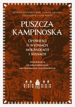 Puszcza Kampinoska. Opowieści o wydmach... - Szymon Jastrzębowski, Tomasz Związek, Jacek Marek
