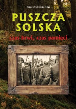 Puszcza Solska - czas krwi, czas pamięci