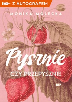 Pysznie czy przepysznie – książka z autografem - Monika Molecka