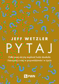 Pytaj. Odkrywaj ukrytą mądrość ludzi... - Wetzler Jeff