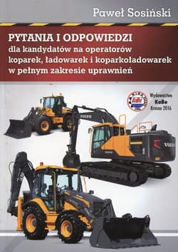 Pytania i odpowiedzi dla kandydatów na operatorów koparek ładowarek i koparkoładowarek w pełnym zakresie uprawnień
