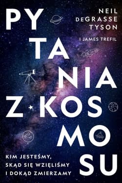 Pytania z Kosmosu. Kim jesteśmy, skąd się wzięliśmy i dokąd zmierzamy - James Trefil